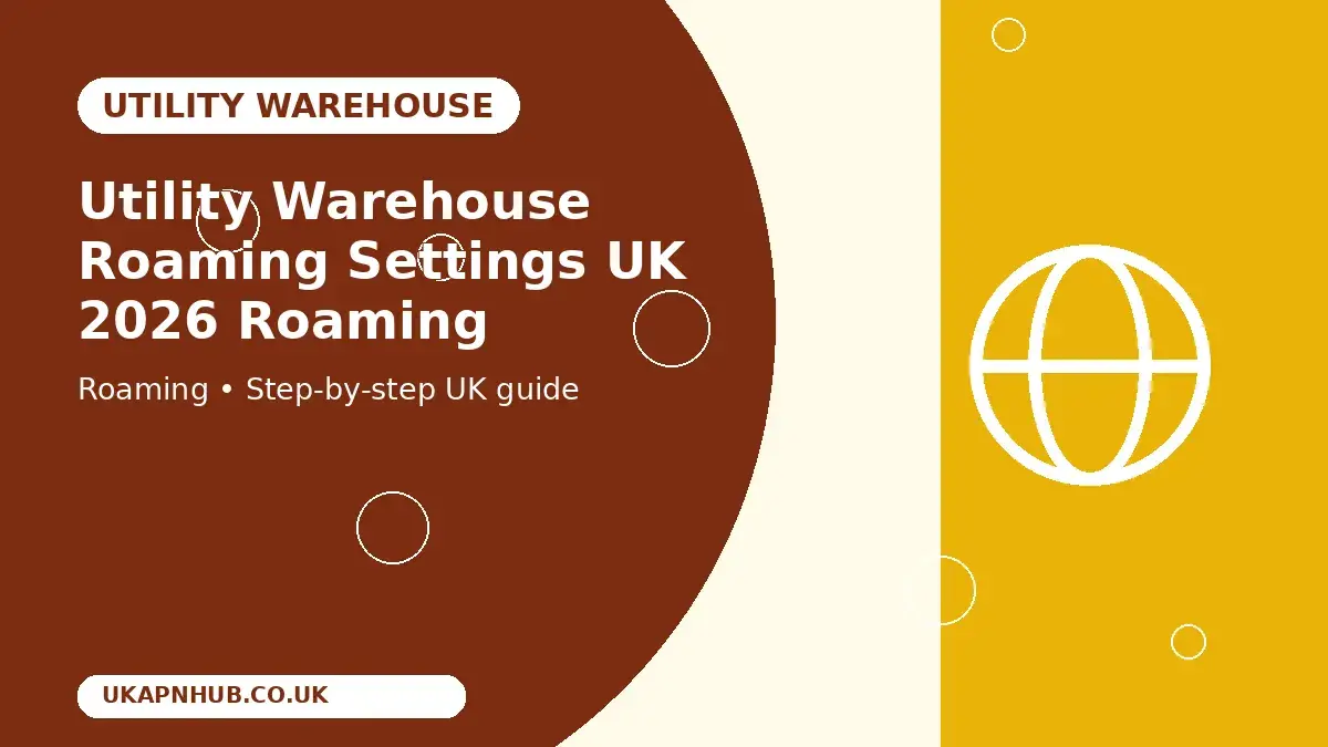 Utility Warehouse Roaming Settings UK 2026 Roaming guide thumbnail