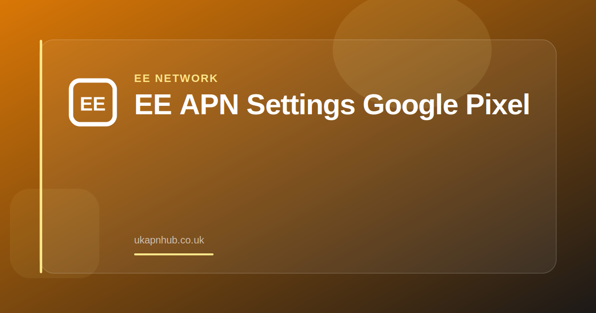 EE APN Settings Google Pixel — UK APN Hub guide