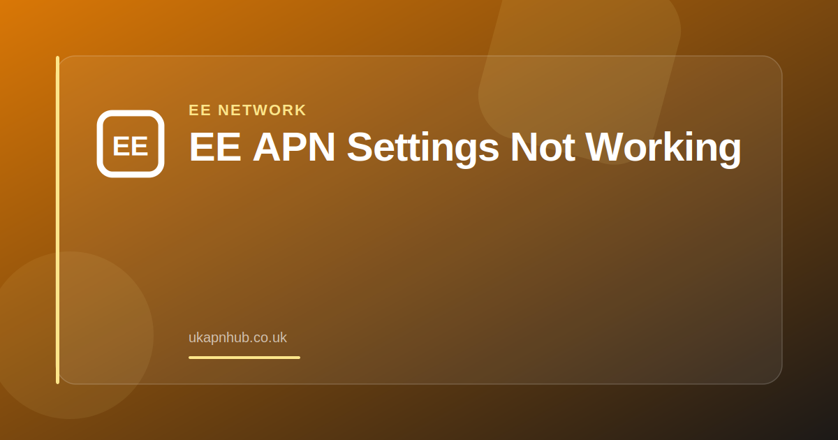EE APN Settings Not Working — UK APN Hub guide