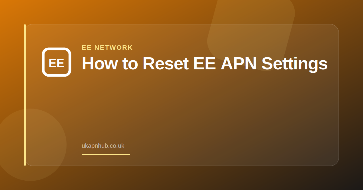 How to Reset EE APN Settings — UK APN Hub guide