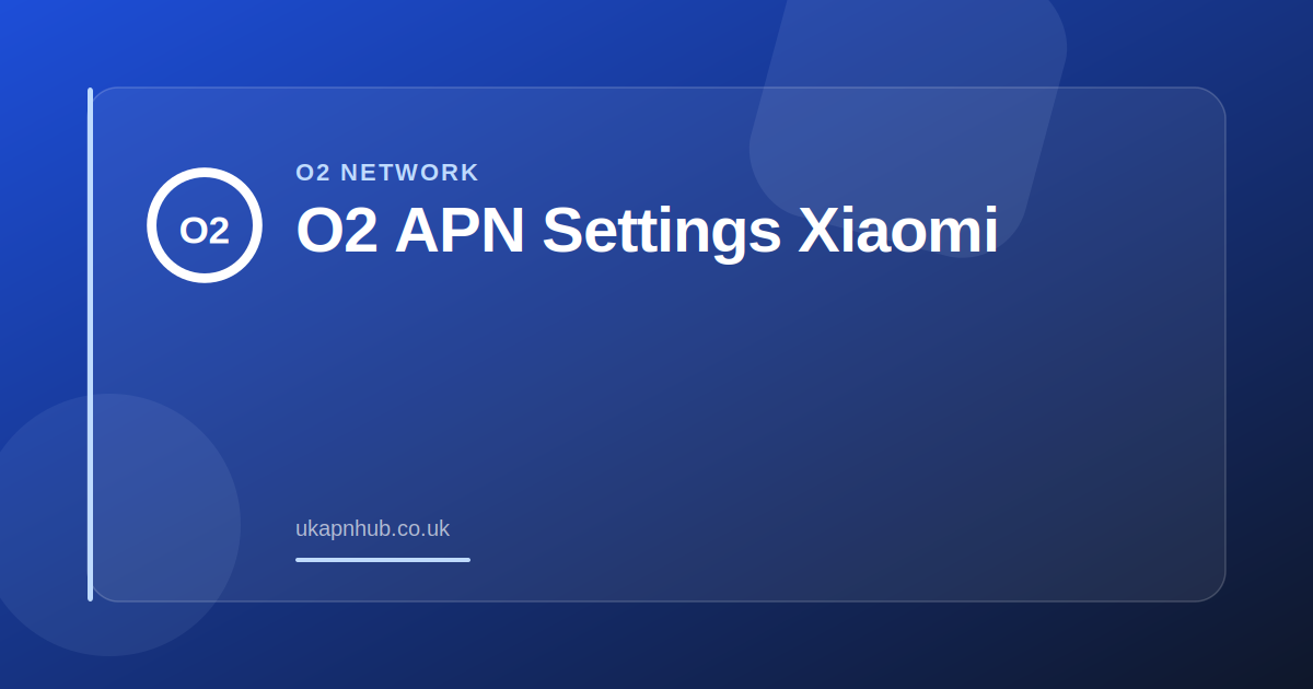 O2 APN Settings Xiaomi — UK APN Hub guide