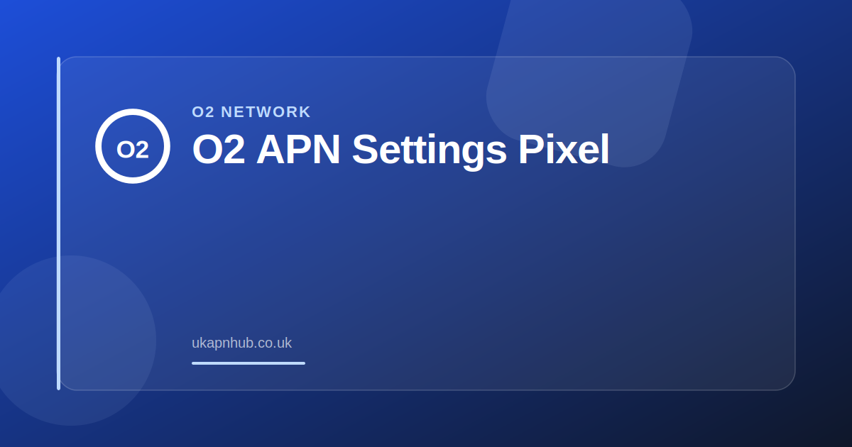 O2 APN Settings Pixel — UK APN Hub guide