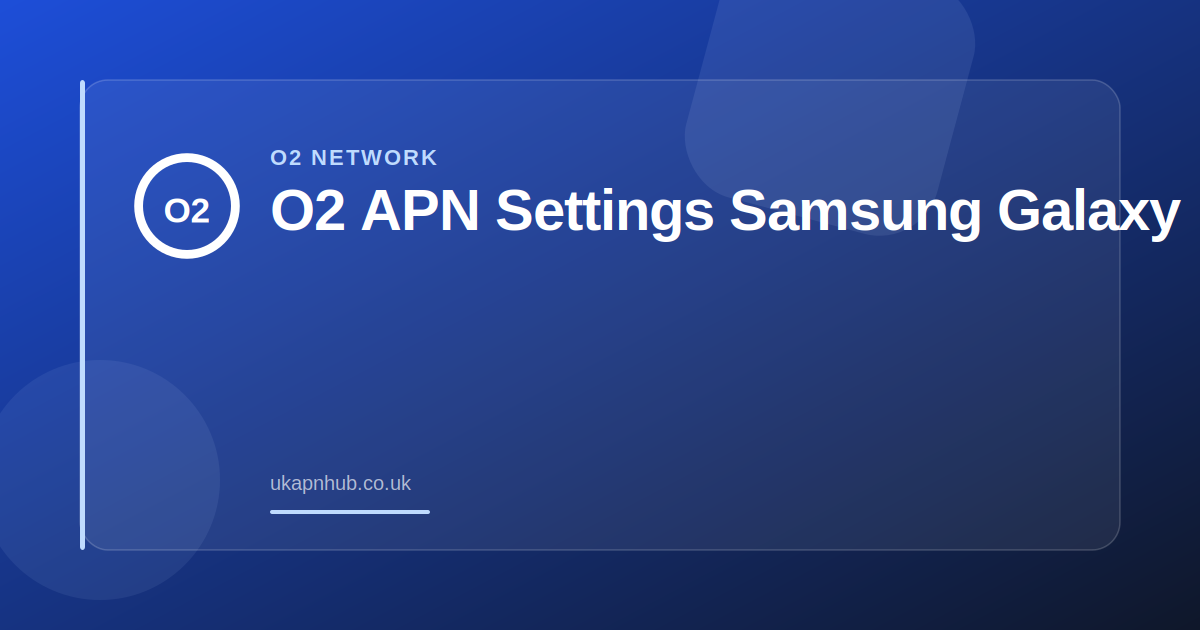 O2 APN Settings Samsung Galaxy — UK APN Hub guide