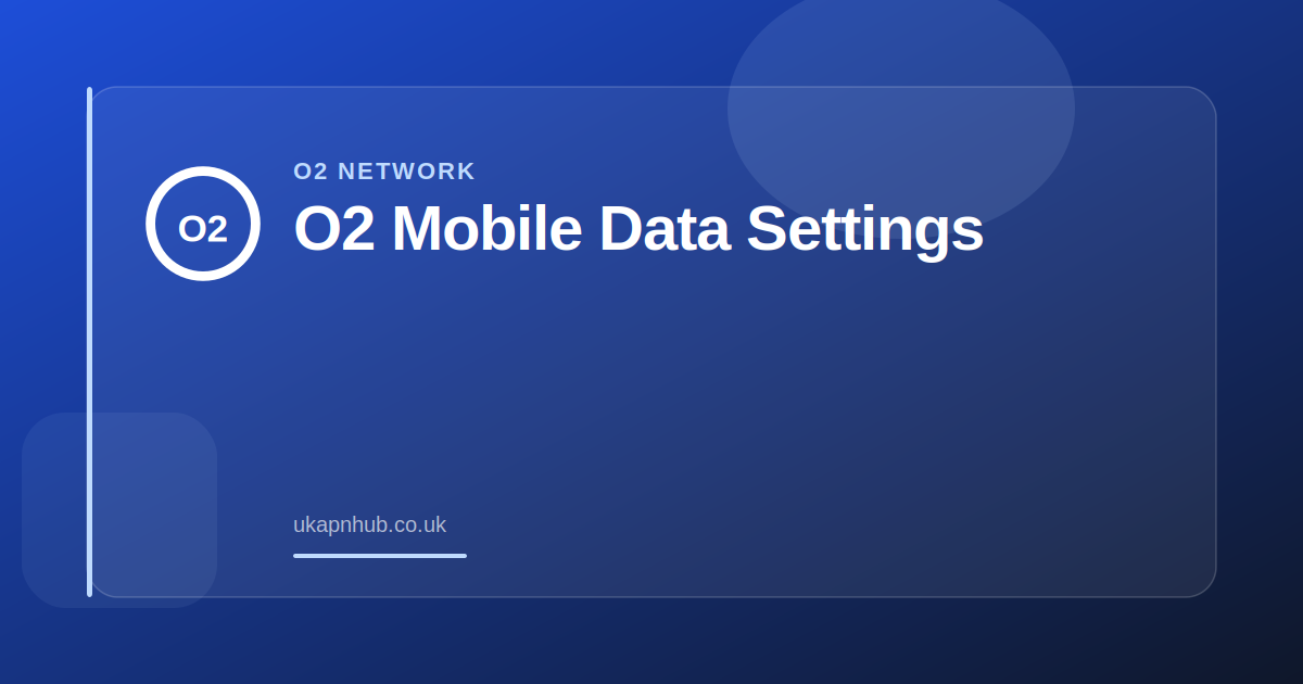 O2 Mobile Data Settings — UK APN Hub guide