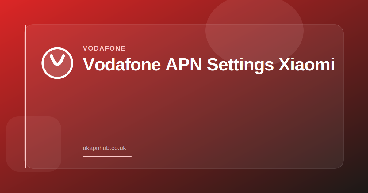 Vodafone APN Settings Xiaomi — UK APN Hub guide