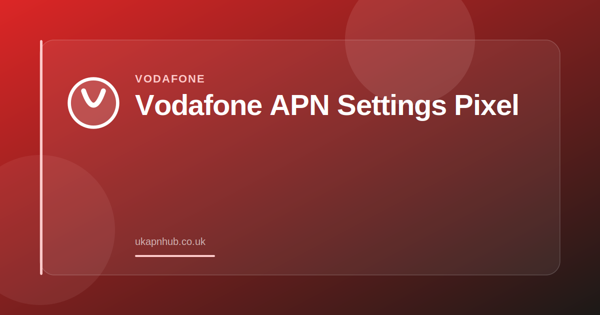 Vodafone APN Settings Pixel — UK APN Hub guide