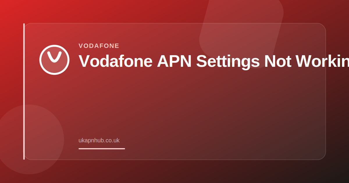 Vodafone APN Settings Not Working — UK APN Hub guide