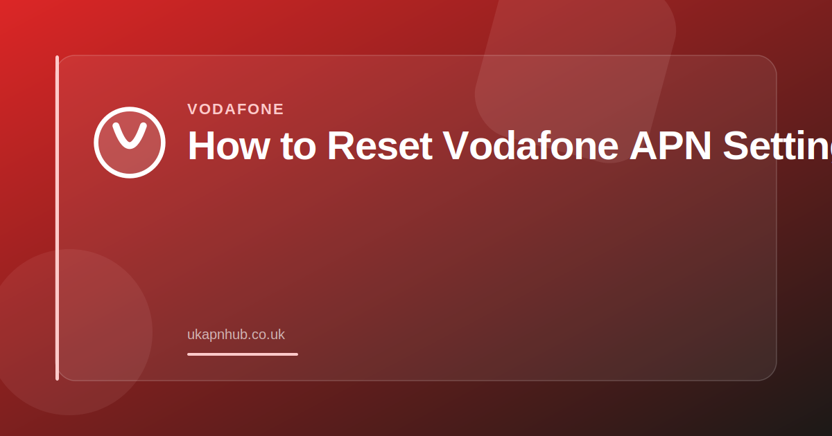 How to Reset Vodafone APN Settings — UK APN Hub guide