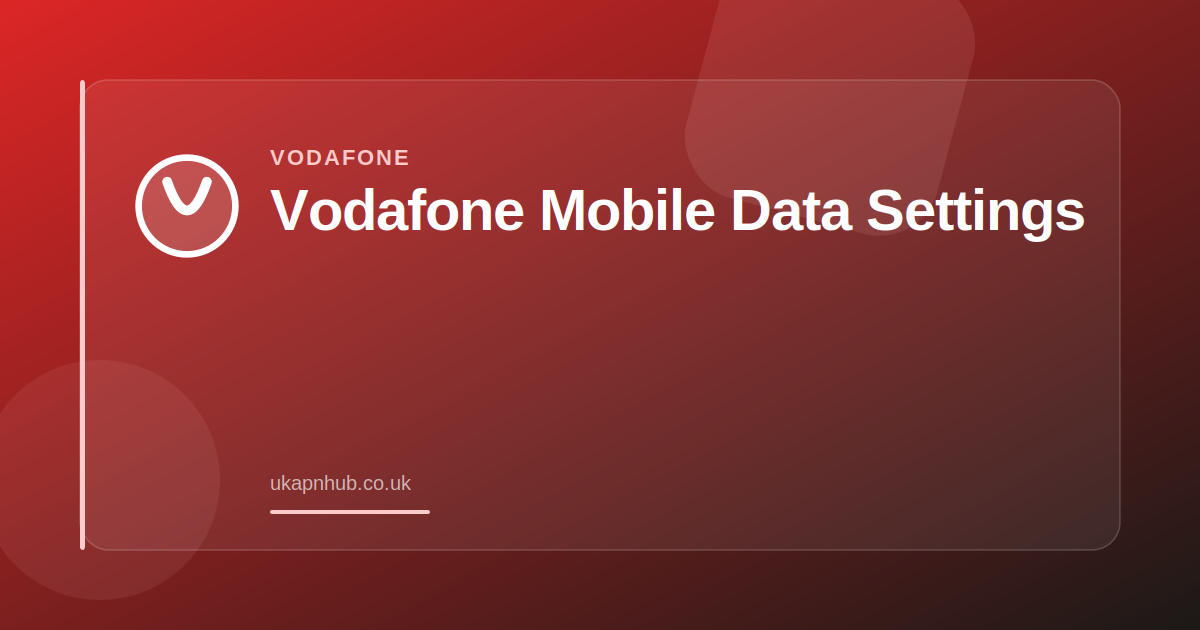 Vodafone Mobile Data Settings — UK APN Hub guide
