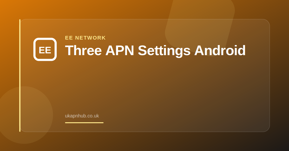 Three APN Settings Android — UK APN Hub guide