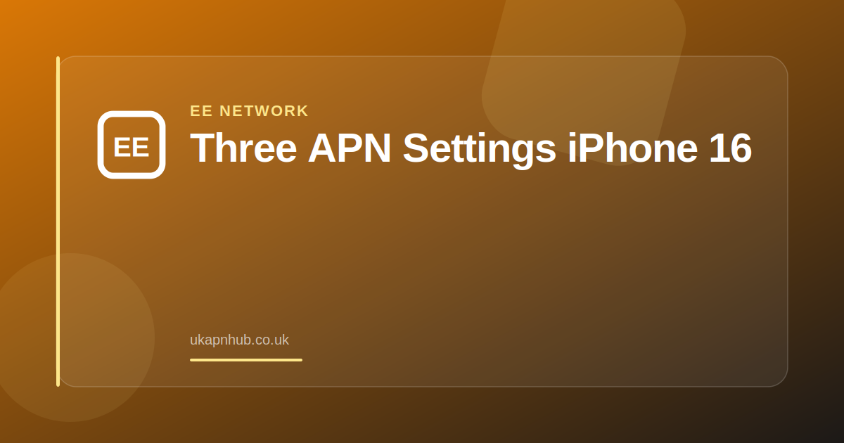 Three APN Settings iPhone 16 — UK APN Hub guide