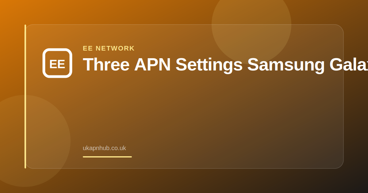 Three APN Settings Samsung Galaxy — UK APN Hub guide