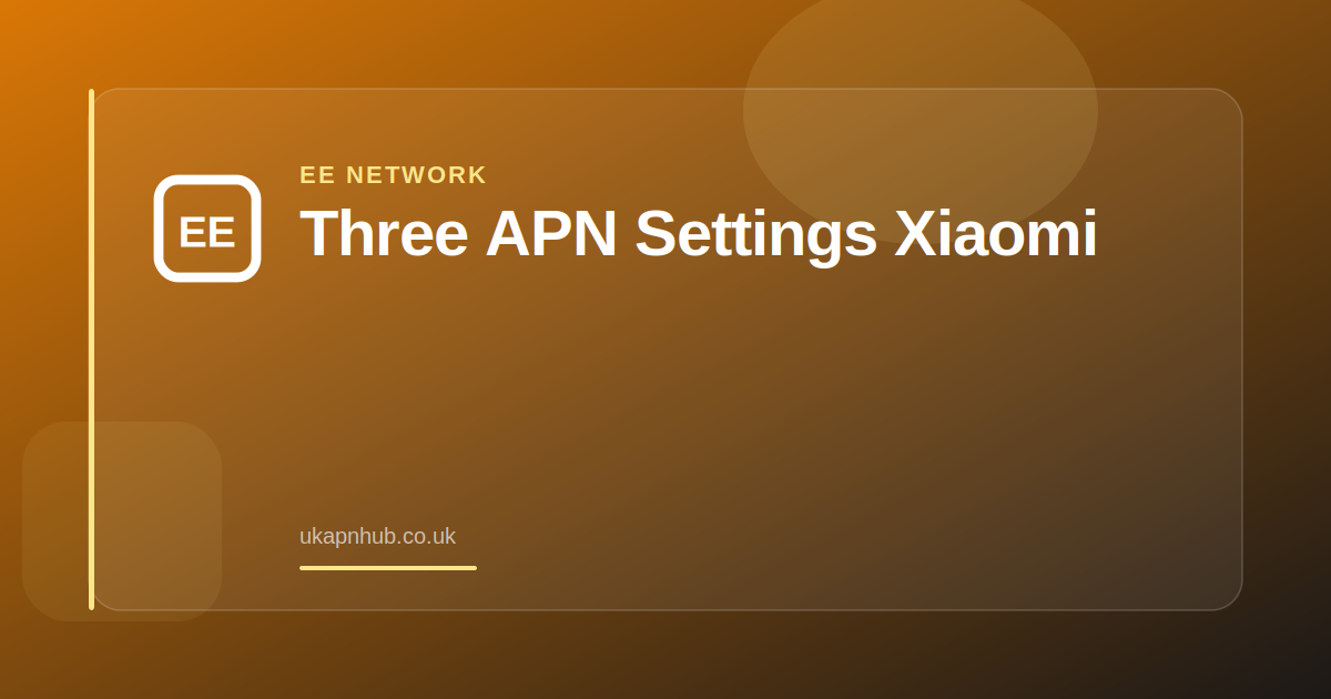 Three APN Settings Xiaomi — UK APN Hub guide