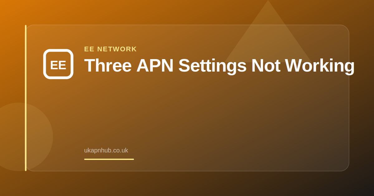 Three APN Settings Not Working — UK APN Hub guide