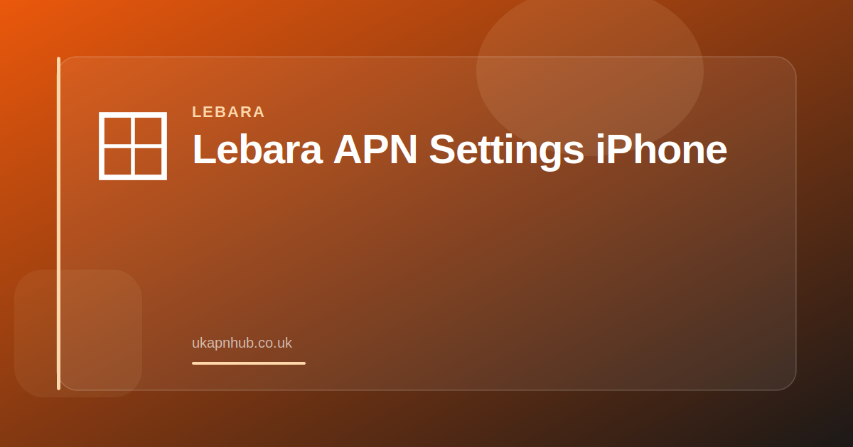 Lebara APN Settings iPhone — UK APN Hub guide