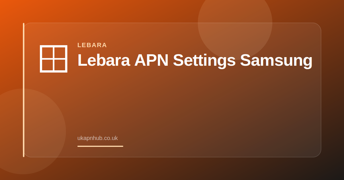 Lebara APN Settings Samsung — UK APN Hub guide