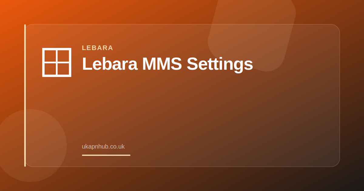 Lebara MMS Settings — UK APN Hub guide