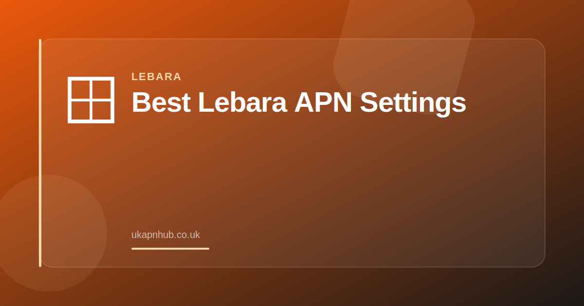 Best Lebara APN Settings — UK APN Hub guide