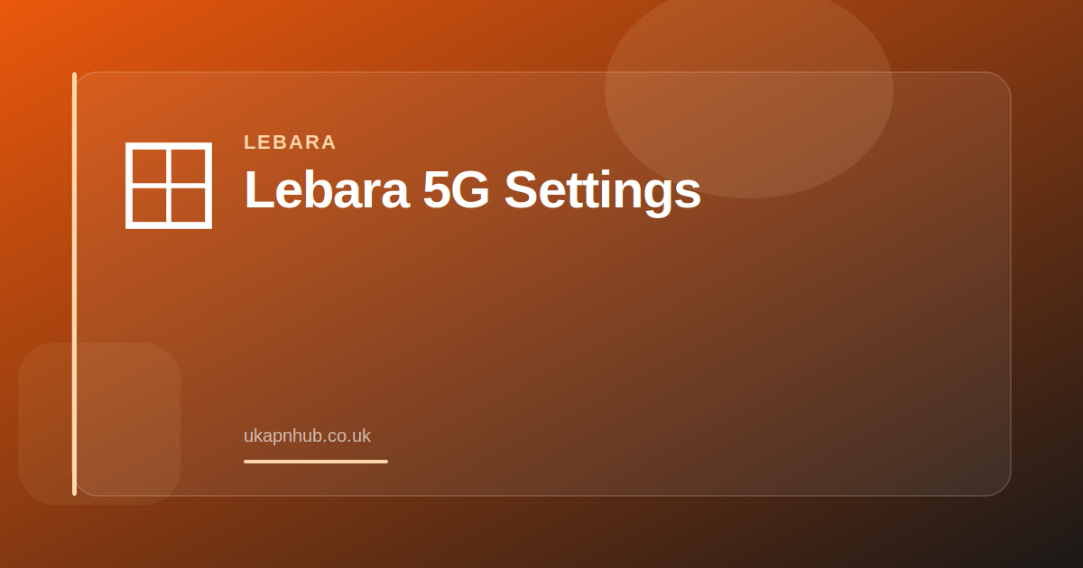 Lebara 5G Settings — UK APN Hub guide