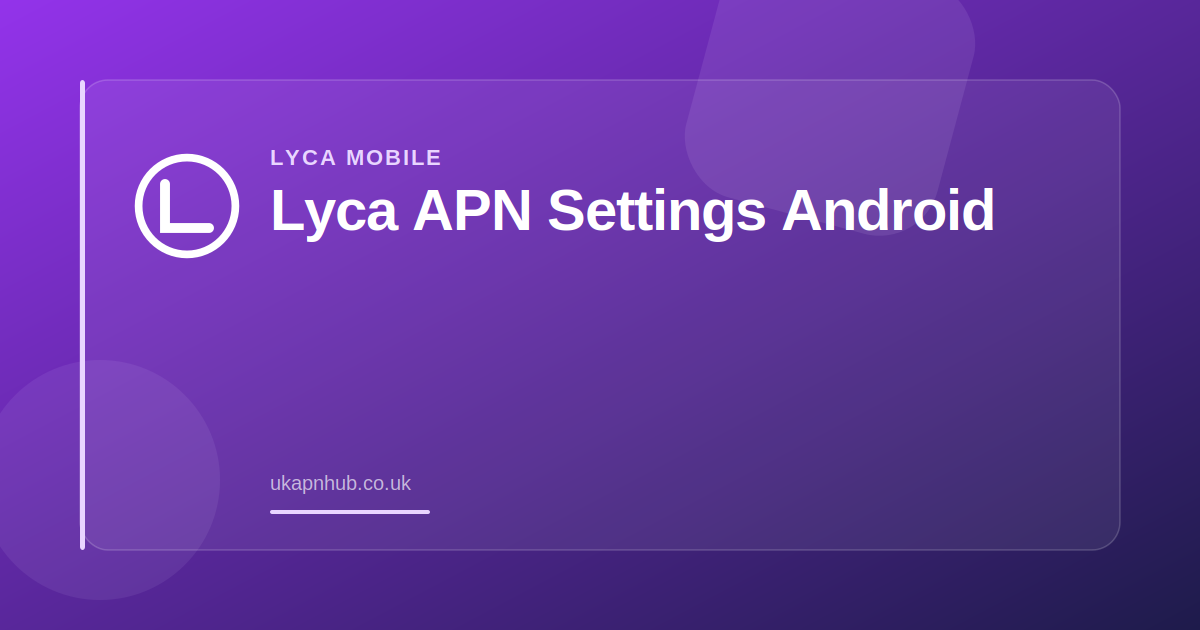 Lyca APN Settings Android — UK APN Hub guide