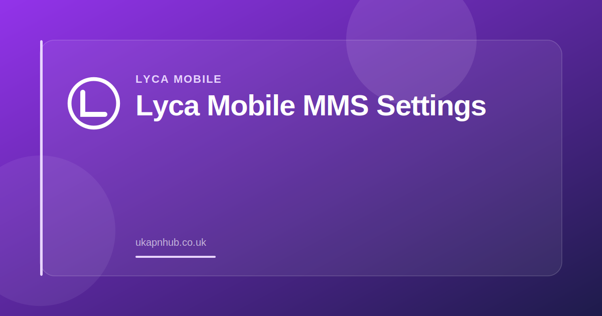 Lyca Mobile MMS Settings — UK APN Hub guide