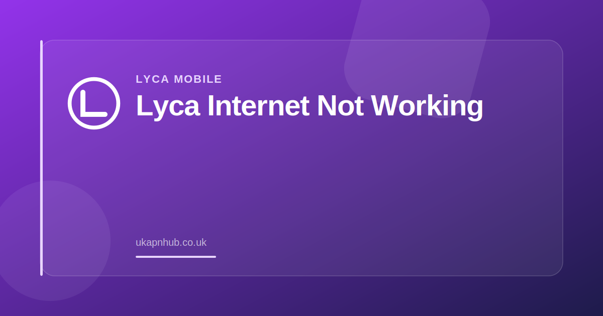 Lyca Internet Not Working — UK APN Hub guide