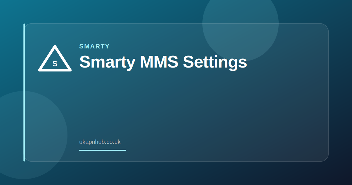 Smarty MMS Settings — UK APN Hub guide