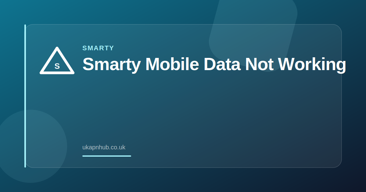 Smarty Mobile Data Not Working — UK APN Hub guide