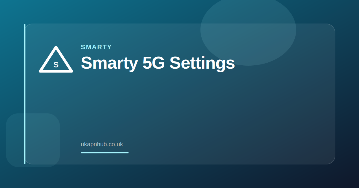 Smarty 5G Settings — UK APN Hub guide