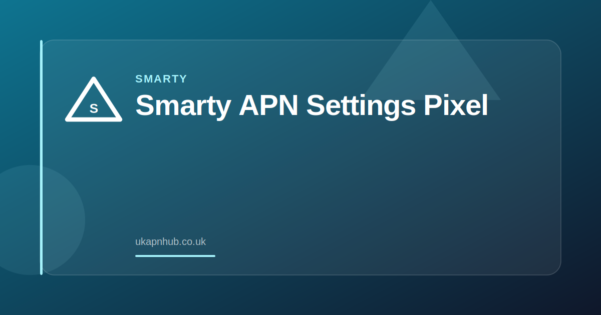 Smarty APN Settings Pixel — UK APN Hub guide