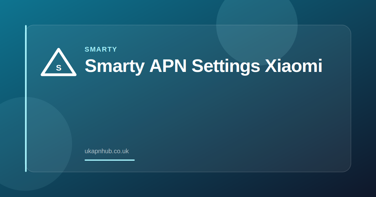 Smarty APN Settings Xiaomi — UK APN Hub guide