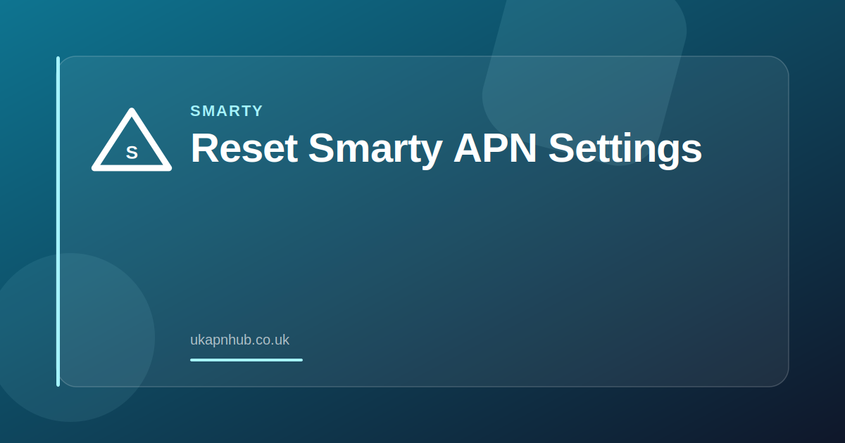 Reset Smarty APN Settings — UK APN Hub guide