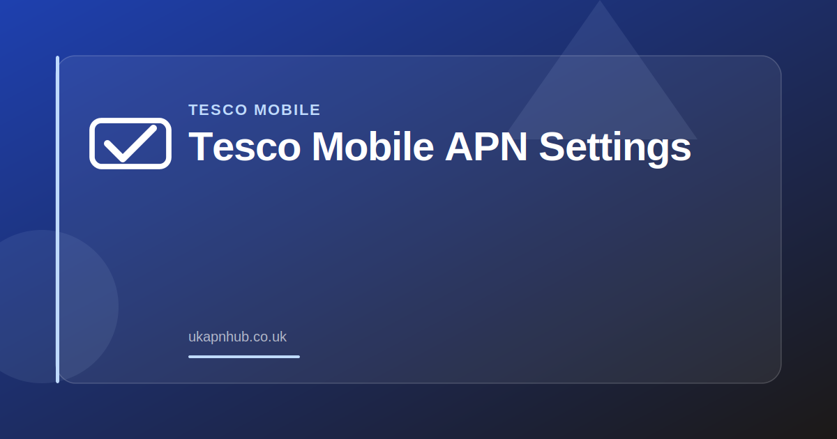 Tesco Mobile APN Settings — UK APN Hub guide