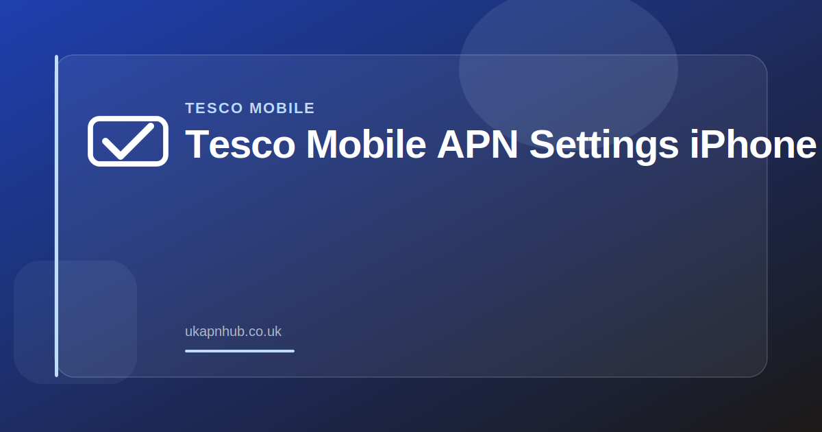 Tesco Mobile APN Settings iPhone — UK APN Hub guide