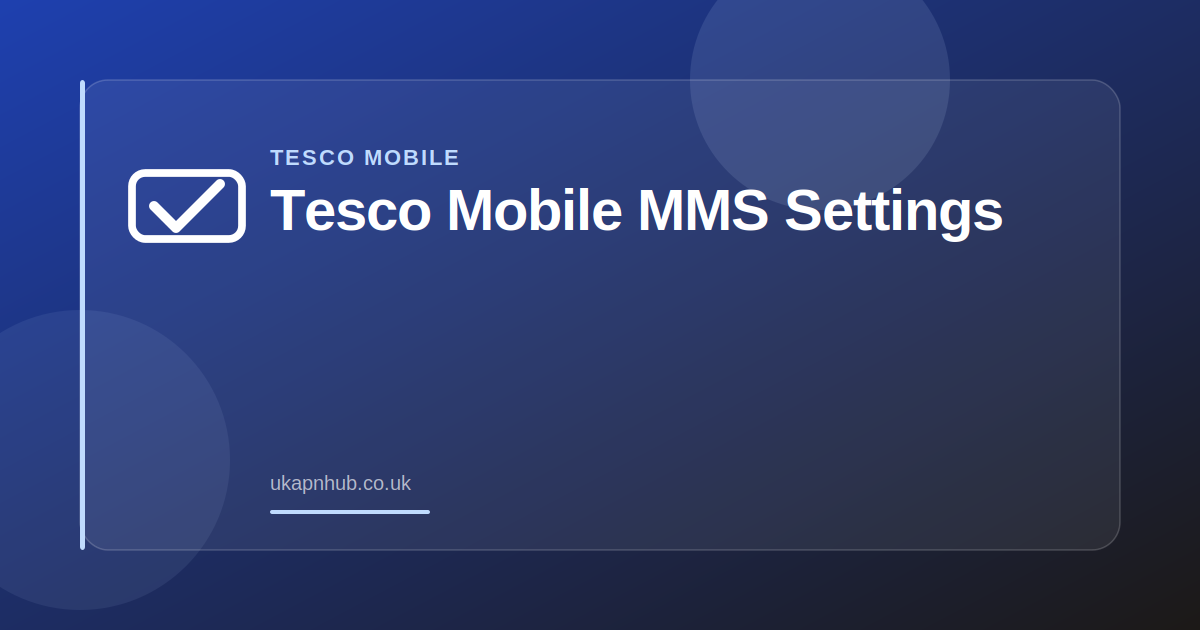 Tesco Mobile MMS Settings — UK APN Hub guide