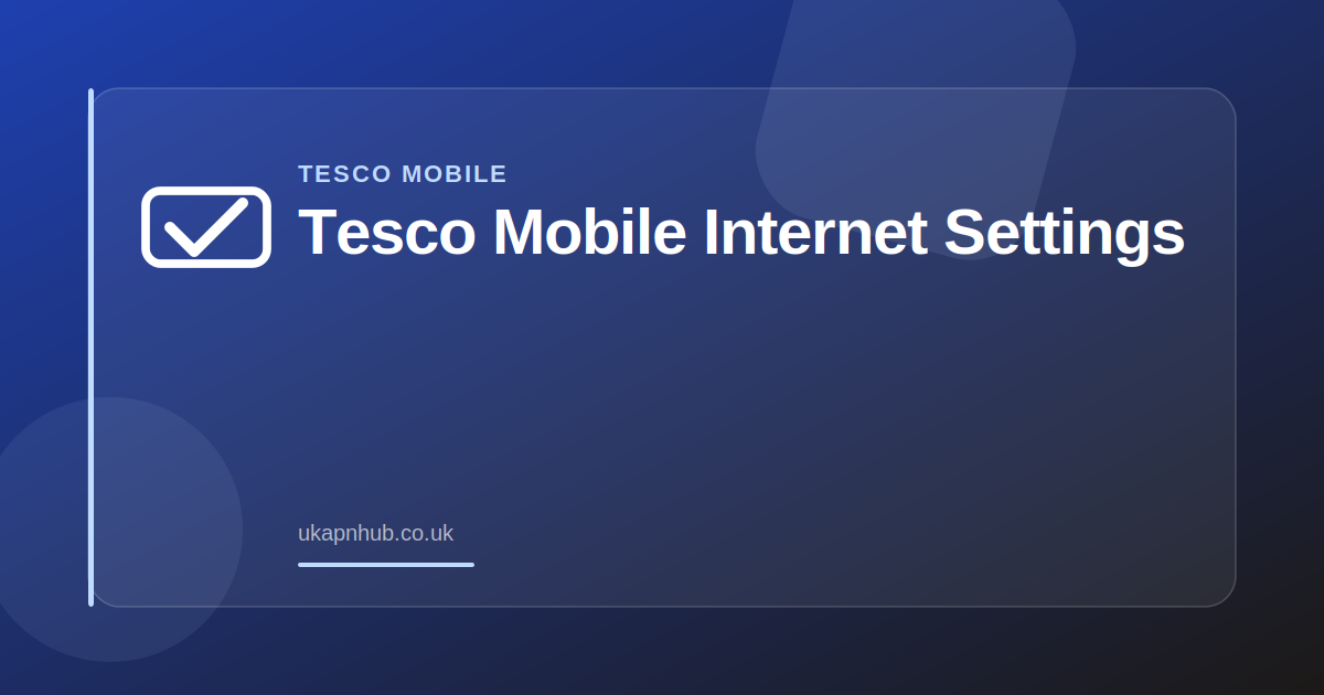 Tesco Mobile Internet Settings — UK APN Hub guide
