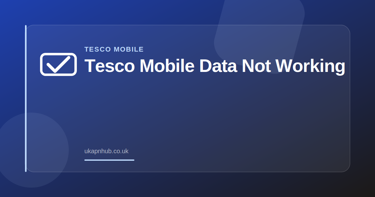 Tesco Mobile Data Not Working — UK APN Hub guide