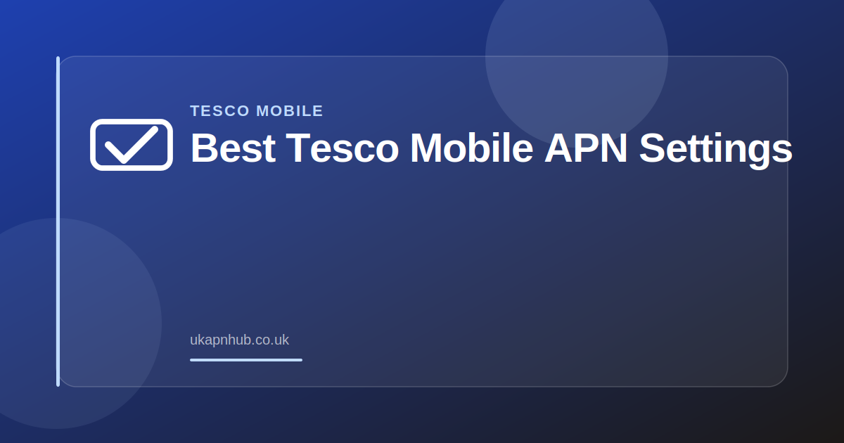 Best Tesco Mobile APN Settings — UK APN Hub guide