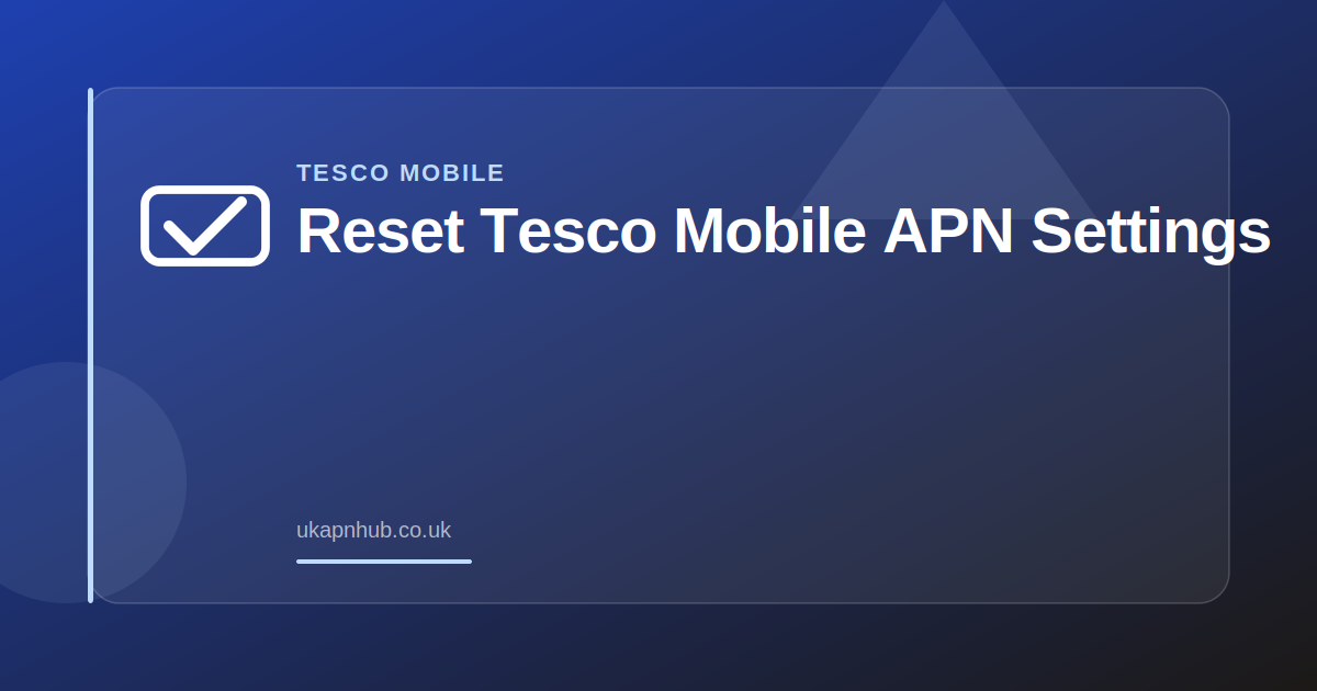 Reset Tesco Mobile APN Settings — UK APN Hub guide