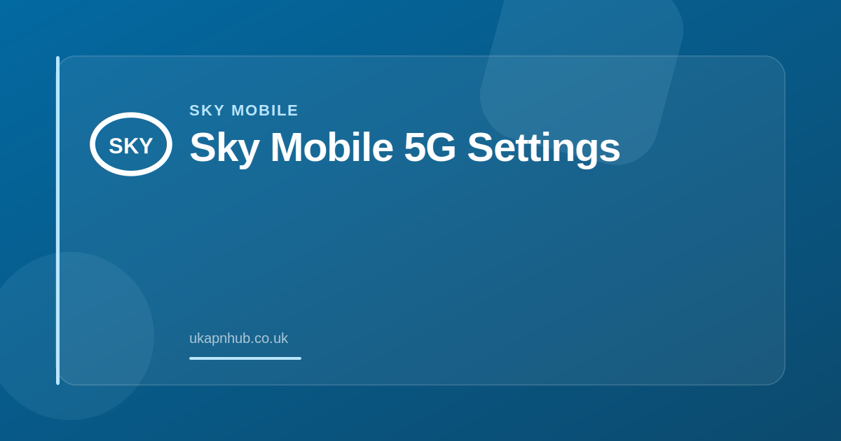 Sky Mobile 5G Settings — UK APN Hub guide