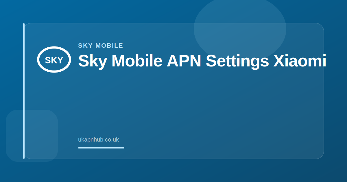 Sky Mobile APN Settings Xiaomi — UK APN Hub guide