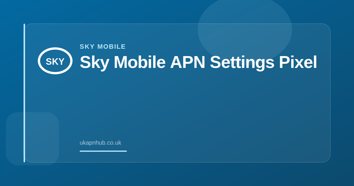 Sky Mobile APN Settings Pixel — UK APN Hub guide