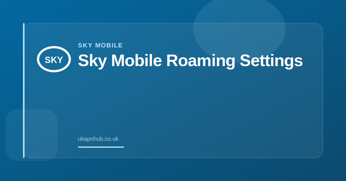 Sky Mobile Roaming Settings — UK APN Hub guide