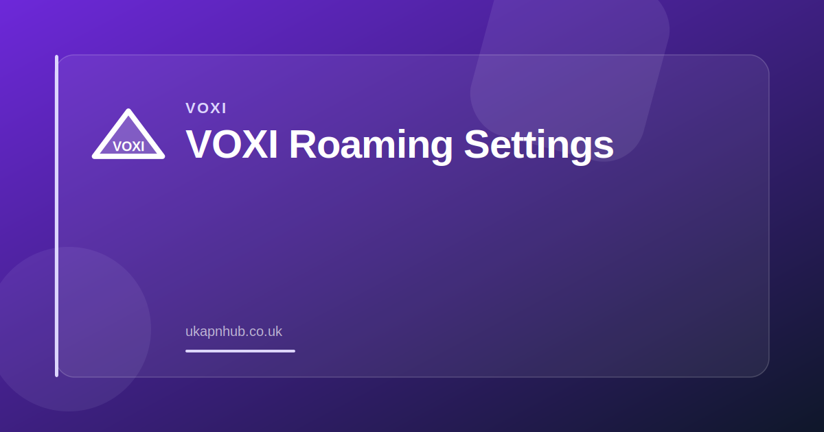 VOXI Roaming Settings — UK APN Hub guide