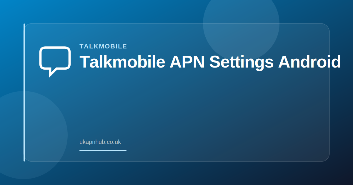 Talkmobile APN Settings Android — UK APN Hub guide