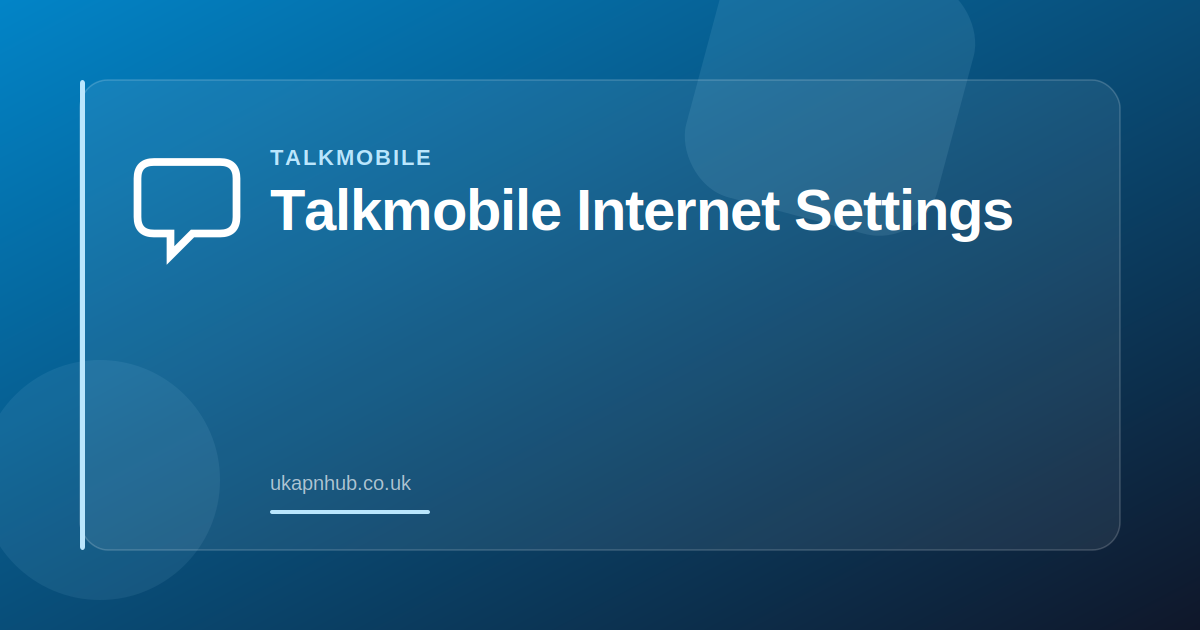 Talkmobile Internet Settings — UK APN Hub guide
