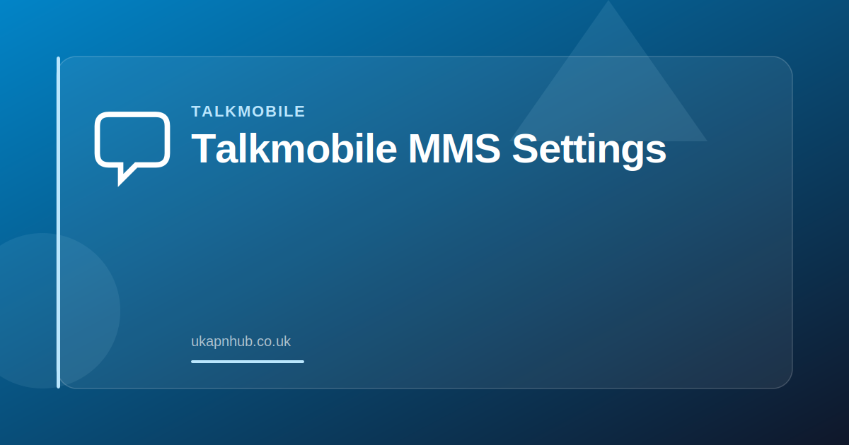 Talkmobile MMS Settings — UK APN Hub guide