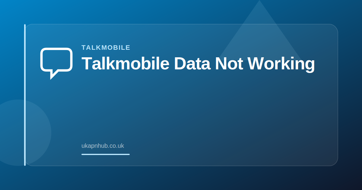 Talkmobile Data Not Working — UK APN Hub guide