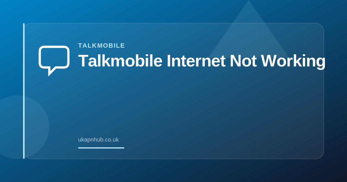 Talkmobile Internet Not Working — UK APN Hub guide