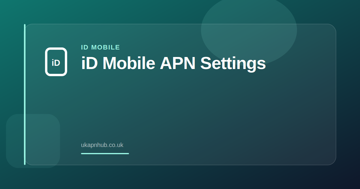 iD Mobile APN Settings — UK APN Hub guide